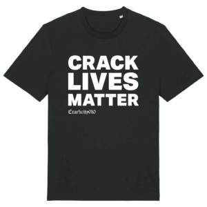Crack Lives Matter - T-Shirt
